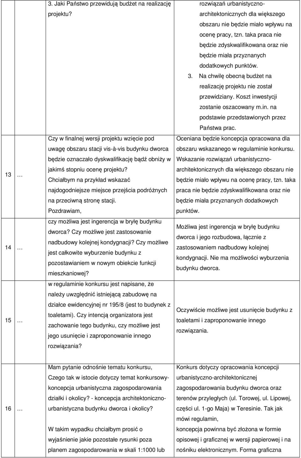 Chciałbym na przykład wskazać najdogodniejsze miejsce przejścia podróżnych na przeciwną stronę stacji. Pozdrawiam, czy możliwa jest ingerencja w bryłę budynku dworca?