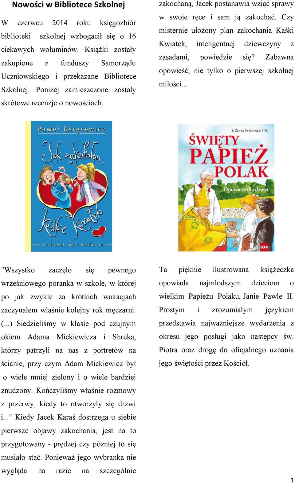 zakochaną, Jacek postanawia wziąć sprawy w swoje ręce i sam ją zakochać. Czy misternie ułożony plan zakochania Kaśki Kwiatek, inteligentnej dziewczyny z zasadami, powiedzie się?