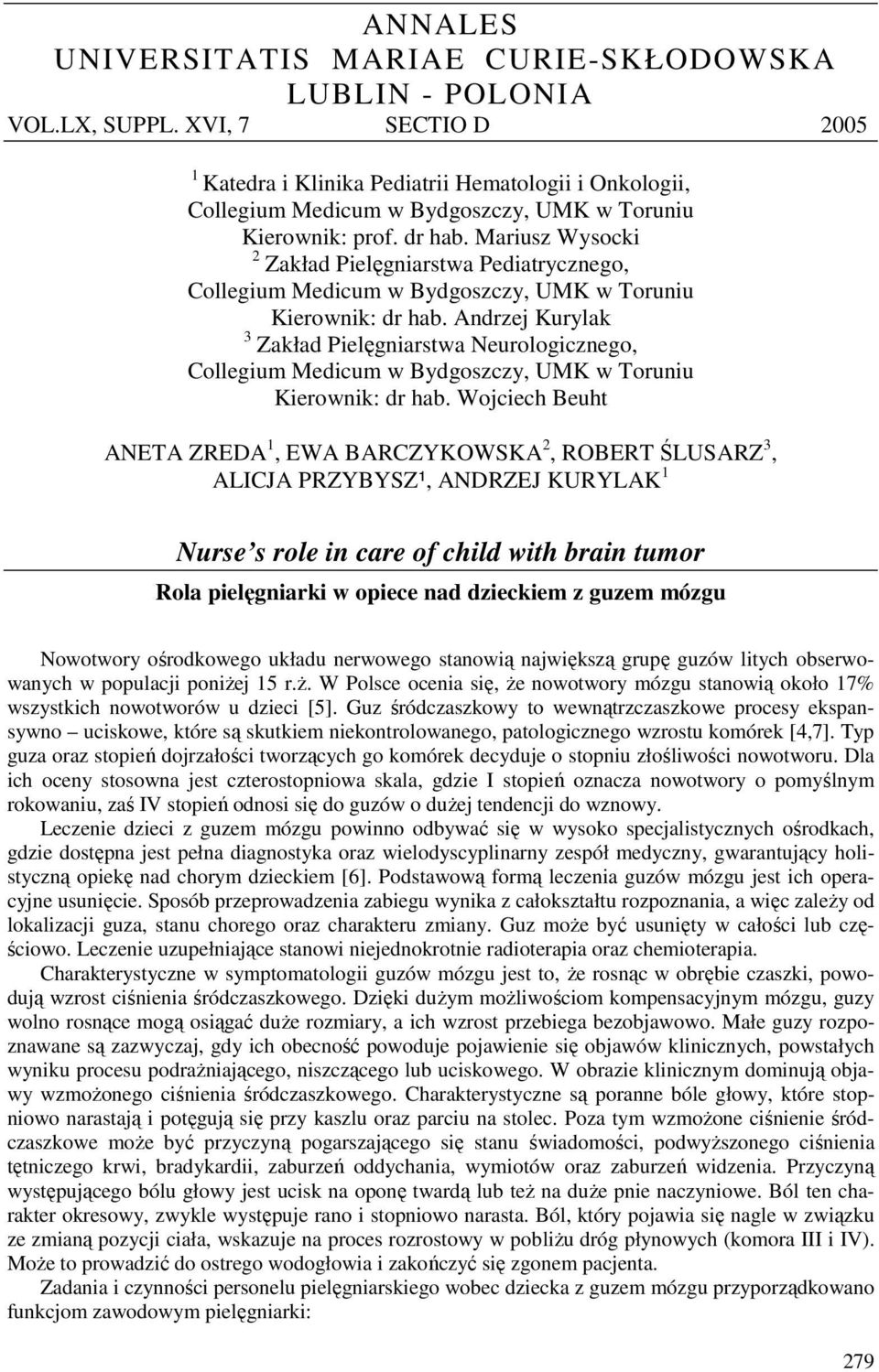 Mariusz Wyscki 2 Zakład Pielęgniarstwa Pediatryczneg, Cllegium Medicum w Bydgszczy, UMK w Truniu Kierwnik: dr hab.