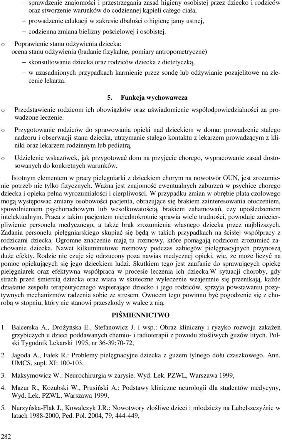 Pprawienie stanu dżywienia dziecka: cena stanu dżywienia (badanie fizykalne, pmiary antrpmetryczne) sknsultwanie dziecka raz rdziców dziecka z dietetyczką, w uzasadninych przypadkach karmienie przez