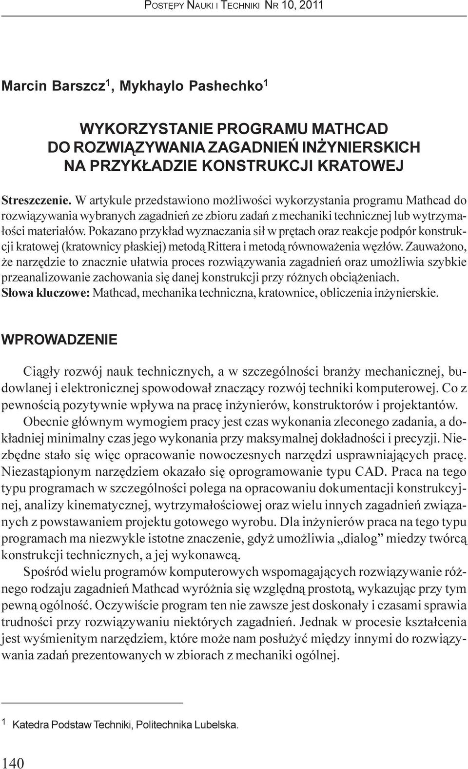 Pokazano przyk³ad wyznaczania si³ w prêtach oraz reakcje podpór konstrukcji kratowej (kratownicy p³askiej) metod¹ Rittera i metod¹ równowa enia wêz³ów.