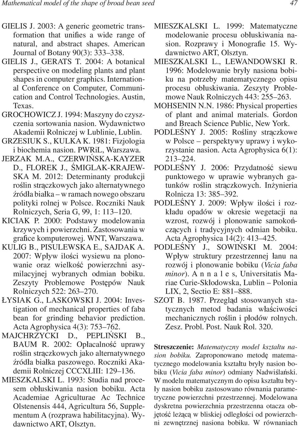 International Conference on Computer, Communication and Control Technologies. Austin, Texas. GROCHOWICZ J. 1994: Maszyny do czyszczenia sortowania nasion.