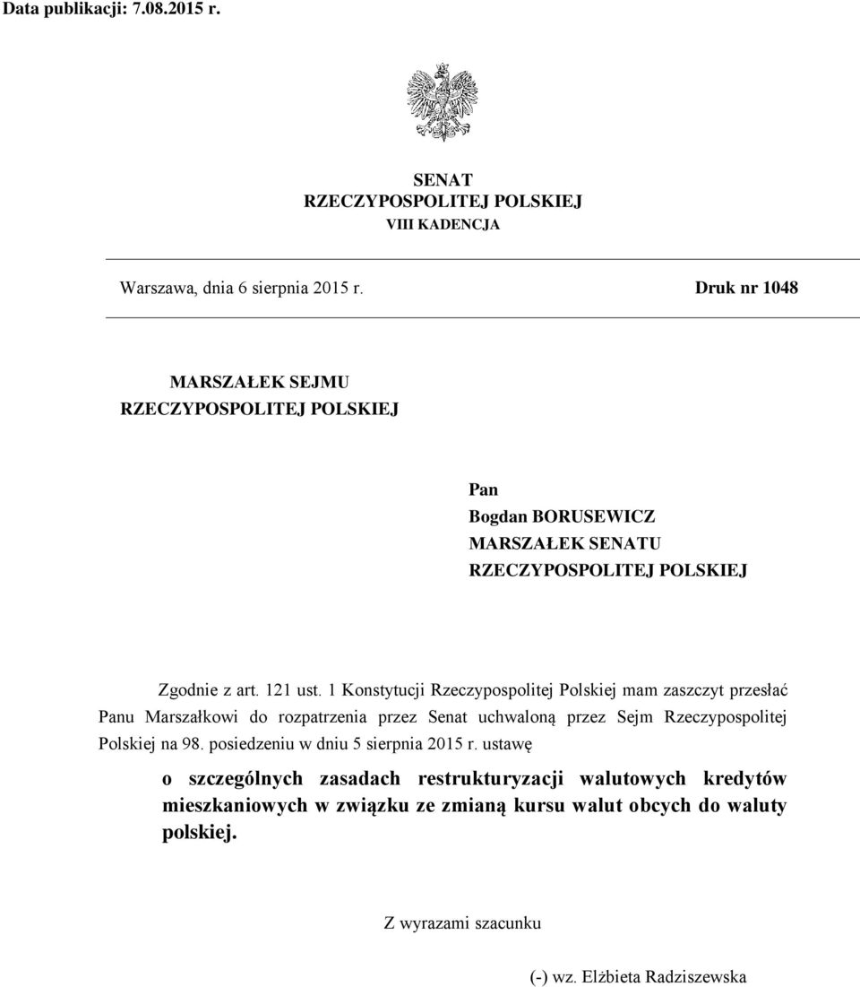 1 Konstytucji Rzeczypospolitej Polskiej mam zaszczyt przesłać Panu Marszałkowi do rozpatrzenia przez Senat uchwaloną przez Sejm Rzeczypospolitej Polskiej