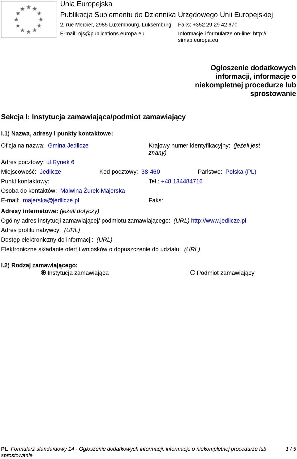 1) Nazwa, adresy i punkty kontaktowe: Oficjalna nazwa: Gmina Jedlicze Adres pocztowy: ul.