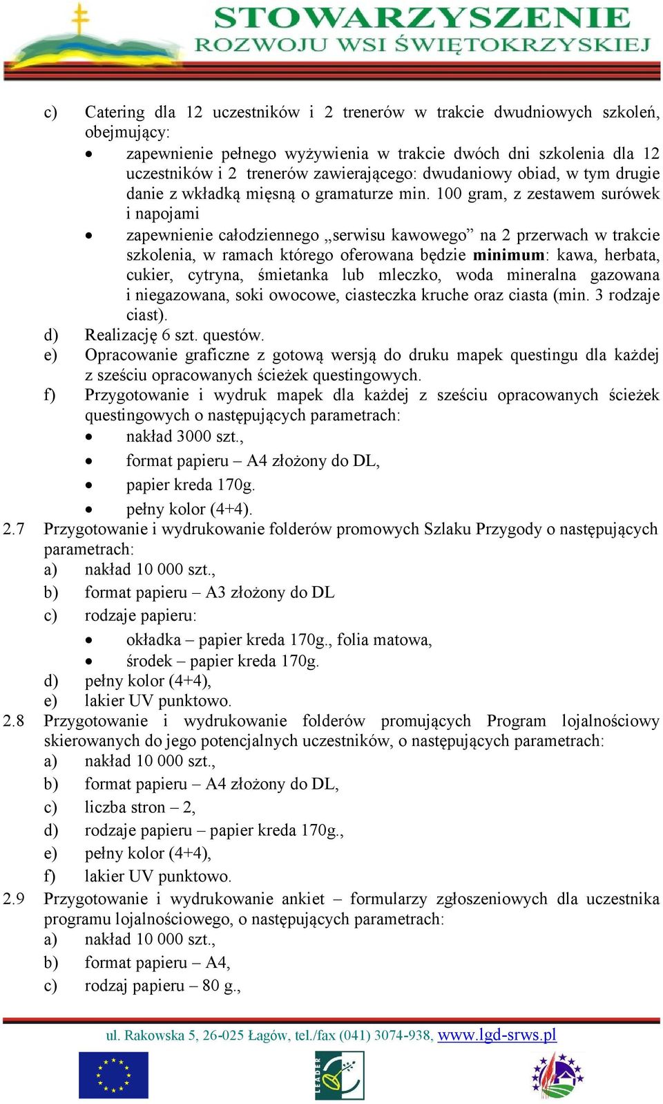 100 gram, z zestawem surówek i napojami zapewnienie całodziennego serwisu kawowego na 2 przerwach w trakcie szkolenia, w ramach którego oferowana będzie minimum: kawa, herbata, cukier, cytryna,