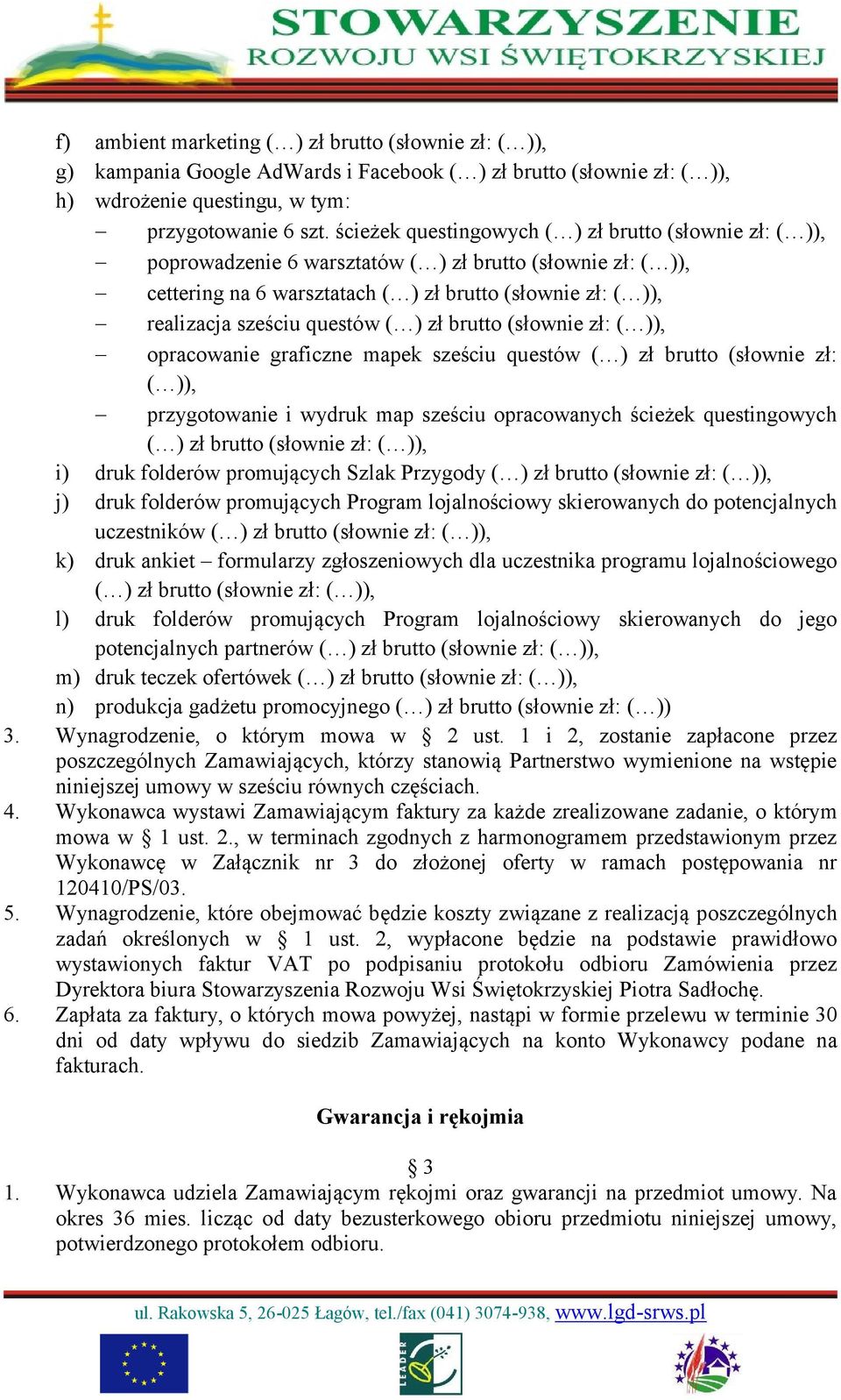 questów ( ) zł brutto (słownie zł: ( )), opracowanie graficzne mapek sześciu questów ( ) zł brutto (słownie zł: ( )), przygotowanie i wydruk map sześciu opracowanych ścieżek questingowych ( ) zł