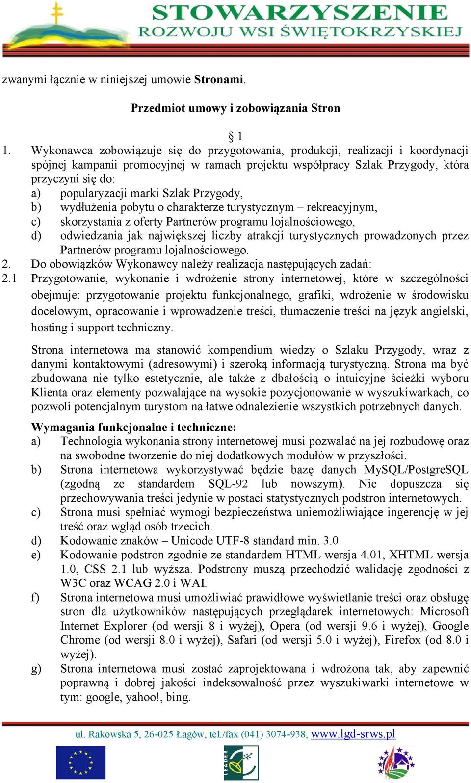 marki Szlak Przygody, b) wydłużenia pobytu o charakterze turystycznym rekreacyjnym, c) skorzystania z oferty Partnerów programu lojalnościowego, d) odwiedzania jak największej liczby atrakcji