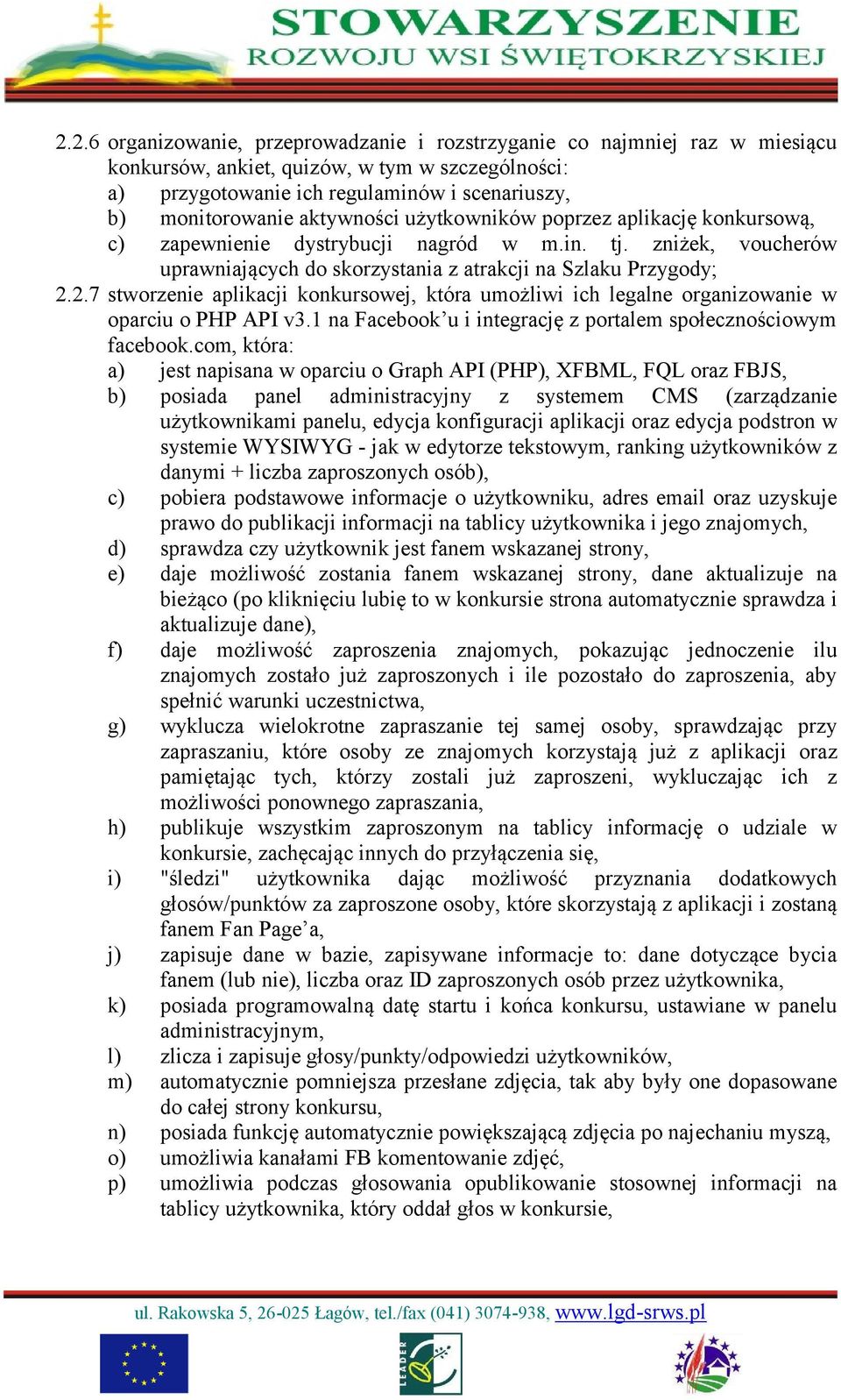 2.7 stworzenie aplikacji konkursowej, która umożliwi ich legalne organizowanie w oparciu o PHP API v3.1 na Facebook u i integrację z portalem społecznościowym facebook.