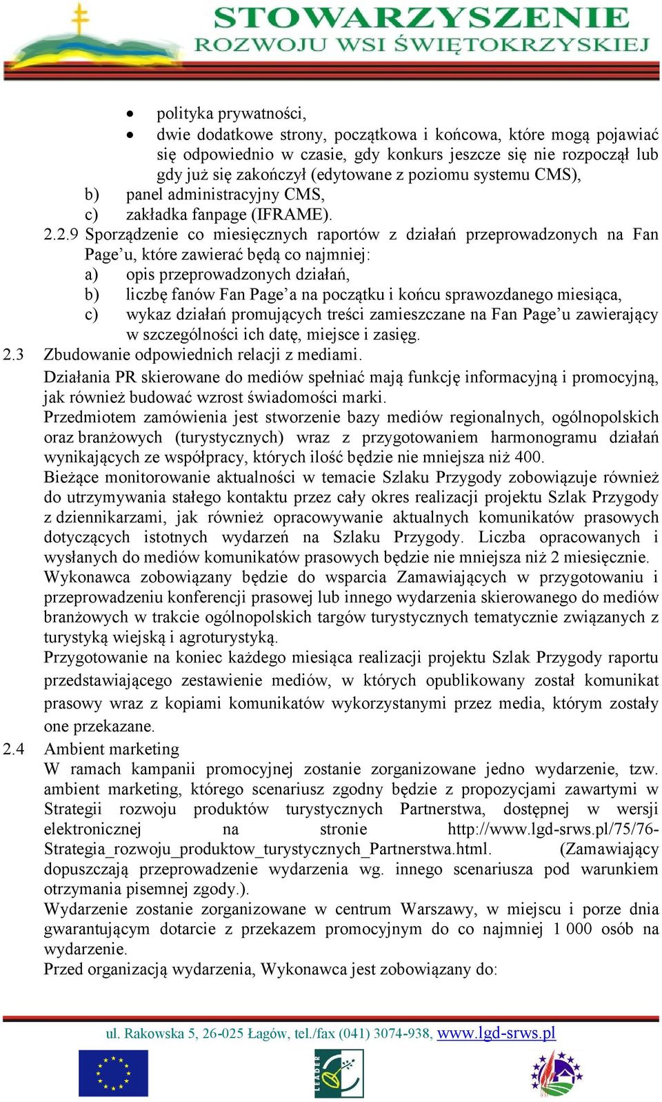 2.9 Sporządzenie co miesięcznych raportów z działań przeprowadzonych na Fan Page u, które zawierać będą co najmniej: a) opis przeprowadzonych działań, b) liczbę fanów Fan Page a na początku i końcu