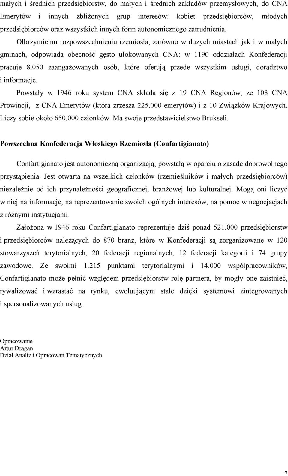 Olbrzymiemu rozpowszechnieniu rzemiosła, zarówno w dużych miastach jak i w małych gminach, odpowiada obecność gęsto ulokowanych CNA: w 1190 oddziałach Konfederacji pracuje 8.