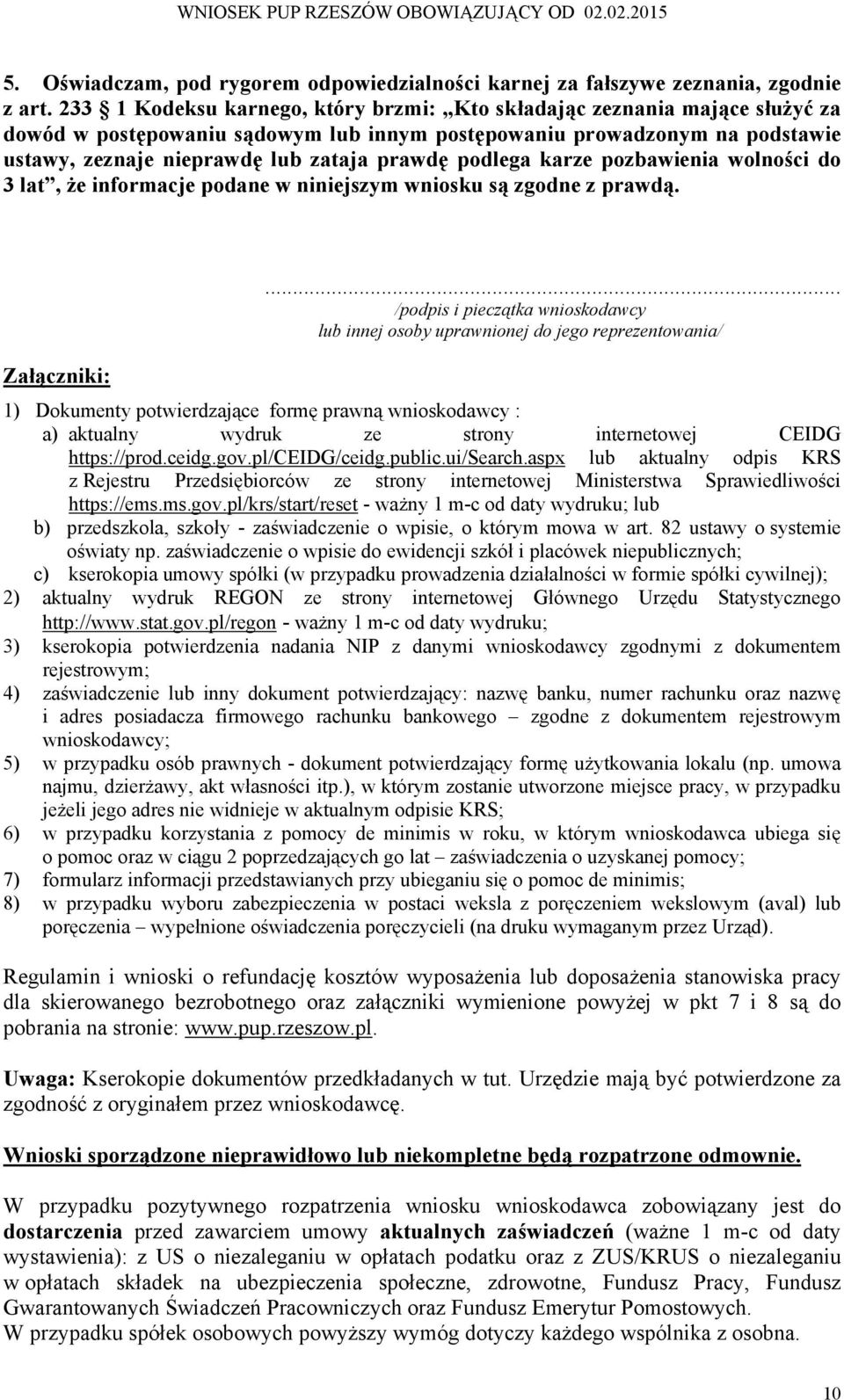 podlega karze pozbawienia wolności do 3 lat, że informacje podane w niniejszym wniosku są zgodne z prawdą. Załączniki:.