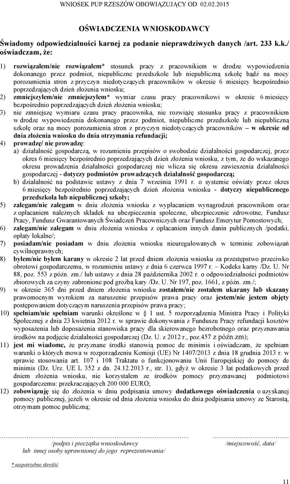 k./ oświadczam, że: 1) rozwiązałem/nie rozwiązałem* stosunek pracy z pracownikiem w drodze wypowiedzenia dokonanego przez podmiot, niepubliczne przedszkole lub niepubliczną szkołę bądź na mocy