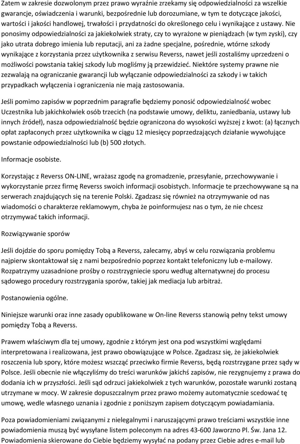 Nie ponosimy odpowiedzialności za jakiekolwiek straty, czy to wyrażone w pieniądzach (w tym zyski), czy jako utrata dobrego imienia lub reputacji, ani za żadne specjalne, pośrednie, wtórne szkody