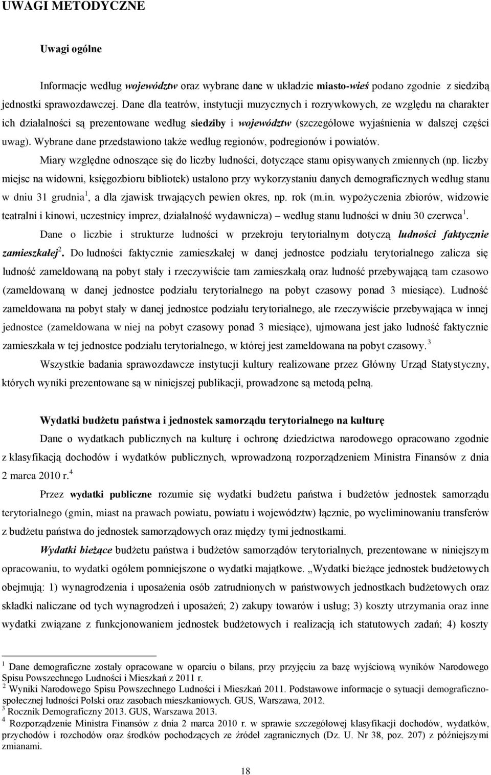 Wybrane dane przedstawiono także według regionów, podregionów i powiatów. Miary względne odnoszące się do liczby ludności, dotyczące stanu opisywanych zmiennych (np.