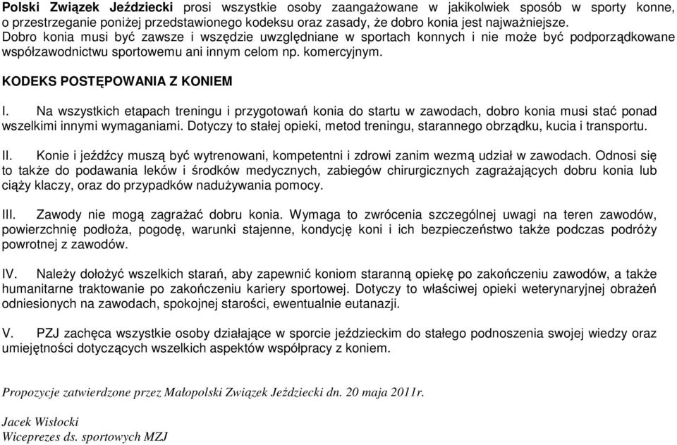 Na wszystkich etapach treningu i przygotowań konia do startu w zawodach, dobro konia musi stać ponad wszelkimi innymi wymaganiami.