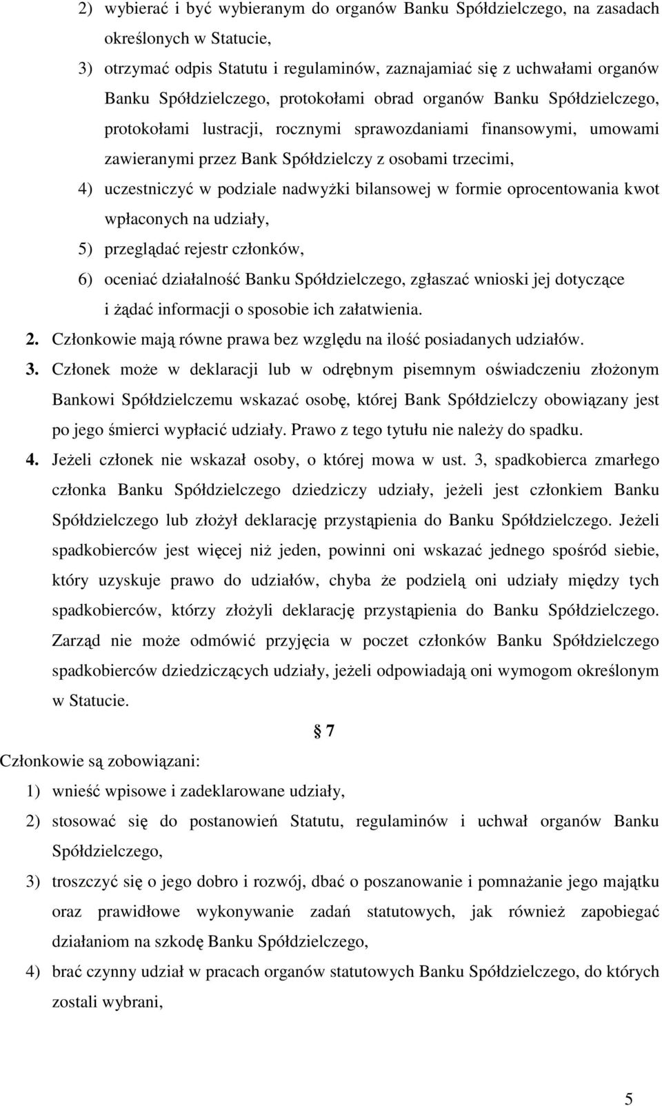 nadwyżki bilansowej w formie oprocentowania kwot wpłaconych na udziały, 5) przeglądać rejestr członków, 6) oceniać działalność Banku Spółdzielczego, zgłaszać wnioski jej dotyczące i żądać informacji