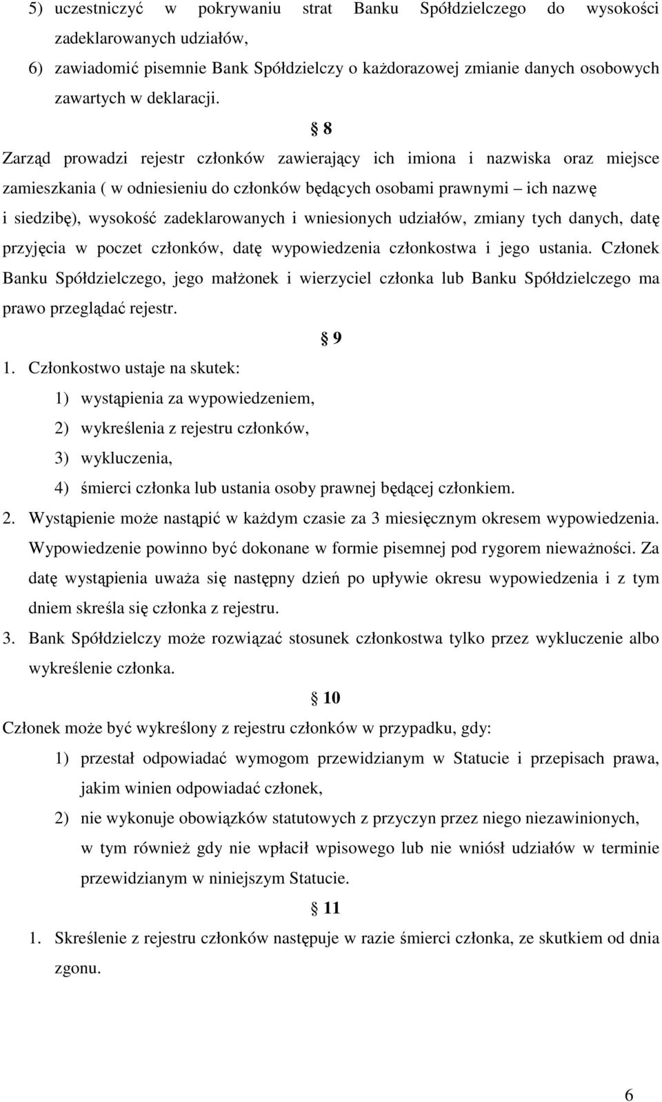 wniesionych udziałów, zmiany tych danych, datę przyjęcia w poczet członków, datę wypowiedzenia członkostwa i jego ustania.