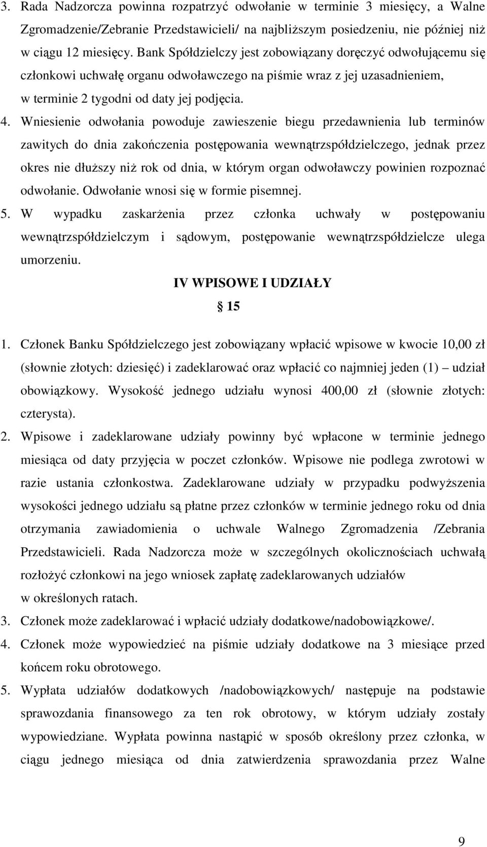 Wniesienie odwołania powoduje zawieszenie biegu przedawnienia lub terminów zawitych do dnia zakończenia postępowania wewnątrzspółdzielczego, jednak przez okres nie dłuższy niż rok od dnia, w którym