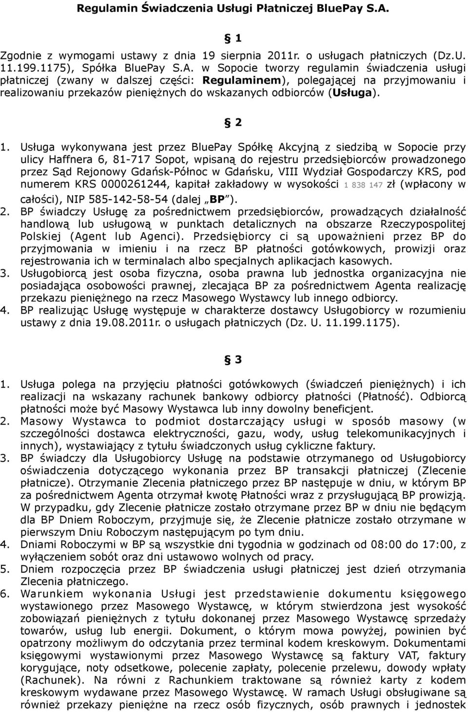 w Sopocie tworzy regulamin świadczenia usługi płatniczej (zwany w dalszej części: Regulaminem), polegającej na przyjmowaniu i realizowaniu przekazów pieniężnych do wskazanych odbiorców (Usługa). 2 1.