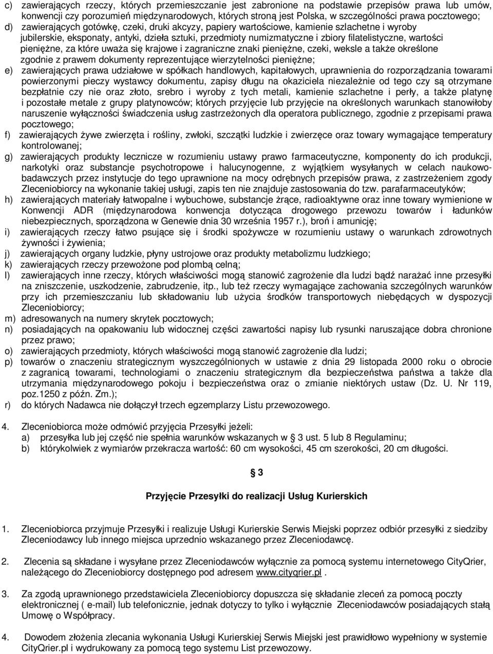 filatelistyczne, warto ci pieni ne, za które uwa a si krajowe i zagraniczne znaki pieni ne, czeki, weksle a tak e okre lone zgodnie z prawem dokumenty reprezentuj ce wierzytelno ci pieni ne; e)