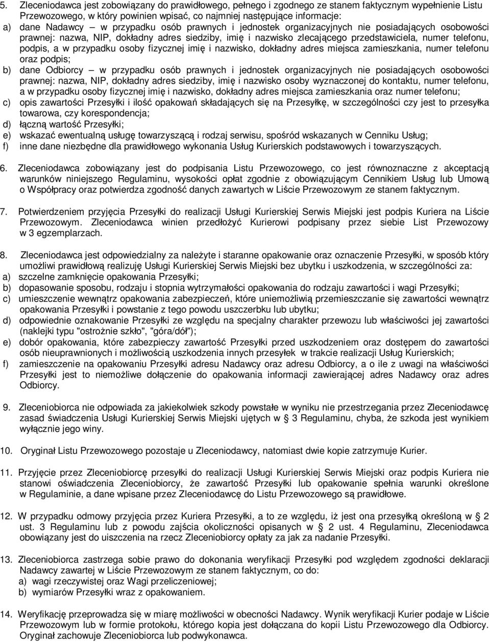 w przypadku osoby fizycznej imi i nazwisko, dok adny adres miejsca zamieszkania, numer telefonu oraz podpis; b) dane Odbiorcy w przypadku osób prawnych i jednostek organizacyjnych nie posiadaj cych