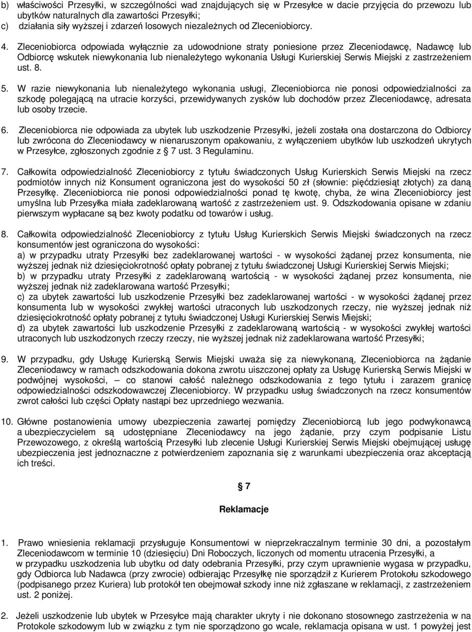 Zleceniobiorca odpowiada wy cznie za udowodnione straty poniesione przez Zleceniodawc, Nadawc lub Odbiorc wskutek niewykonania lub nienale ytego wykonania Us ugi Kurierskiej Serwis Miejski z zastrze