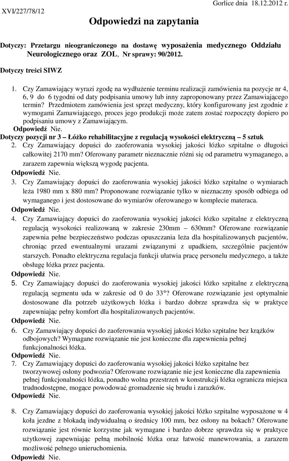 Czy Zamawiający wyrazi zgodę na wydłużenie terminu realizacji zamówienia na pozycje nr 4, 6, 9 do 6 tygodni od daty podpisania umowy lub inny zaproponowany przez Zamawiającego termin?