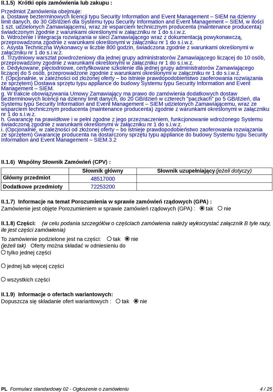 szt. udzielonych Zamawiającemu, wraz ze wsparciem technicznym producenta (maintenance producenta) świadczonym zgodnie z warunkami określonymi w załączniku nr 1 do s.i.w.z. b.