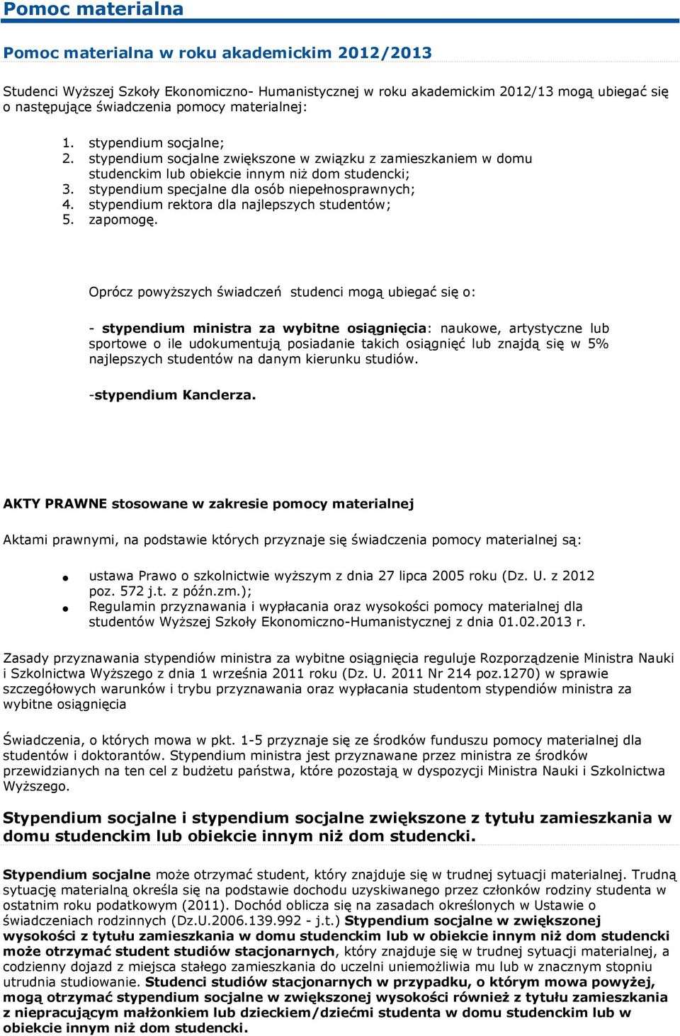 stypendium specjalne dla osób niepełnosprawnych; 4. stypendium rektora dla najlepszych studentów; 5. zapomogę.