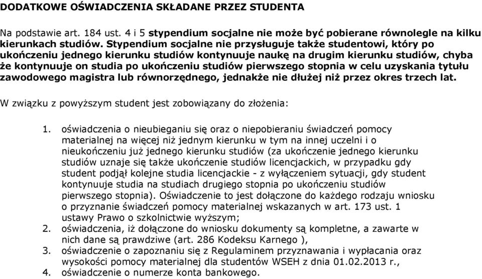 pierwszego stopnia w celu uzyskania tytułu zawodowego magistra lub równorzędnego, jednakże nie dłużej niż przez okres trzech lat. W związku z powyższym student jest zobowiązany do złożenia: 1.