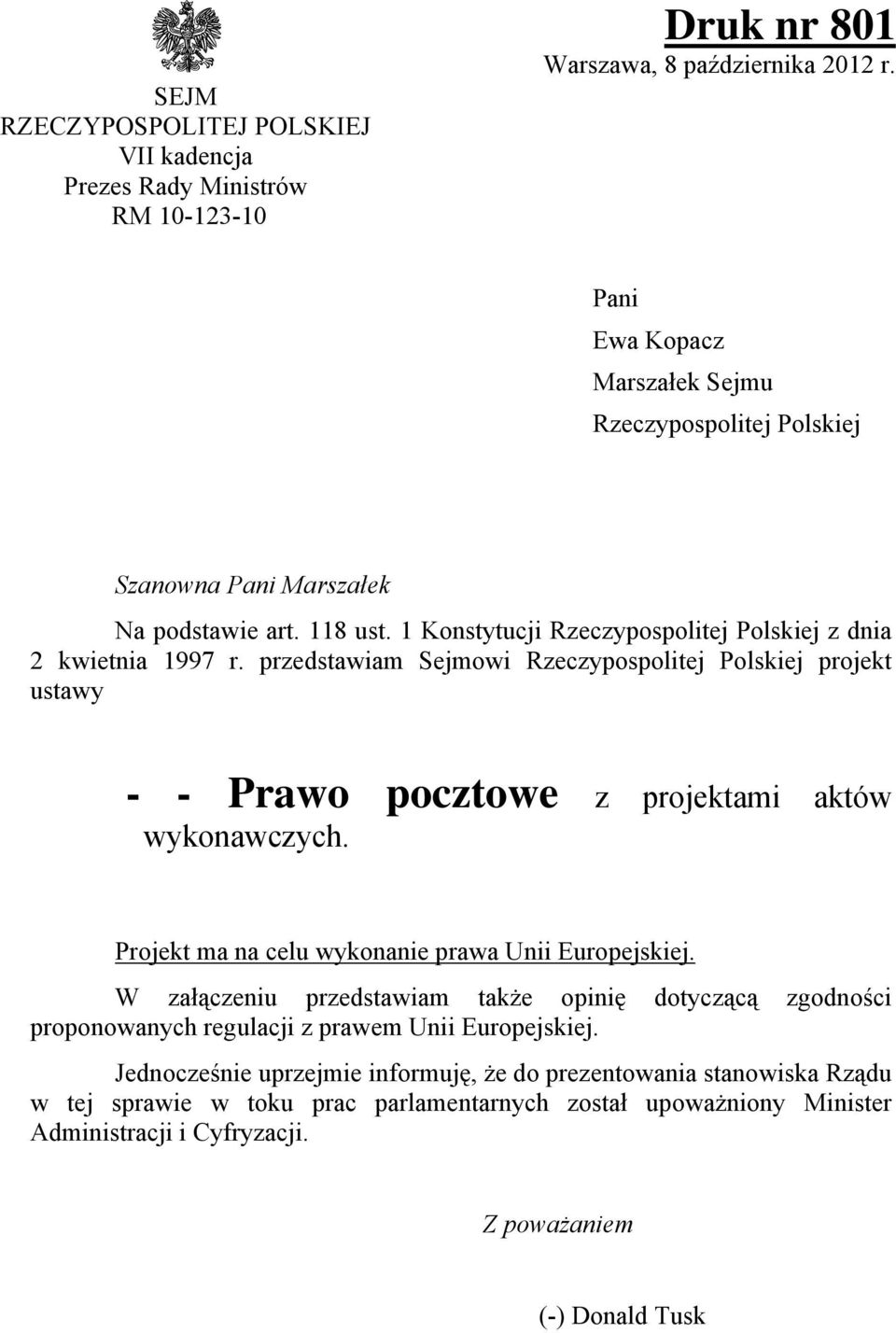 przedstawiam Sejmowi Rzeczypospolitej Polskiej projekt ustawy - - Prawo pocztowe z projektami aktów wykonawczych. Projekt ma na celu wykonanie prawa Unii Europejskiej.