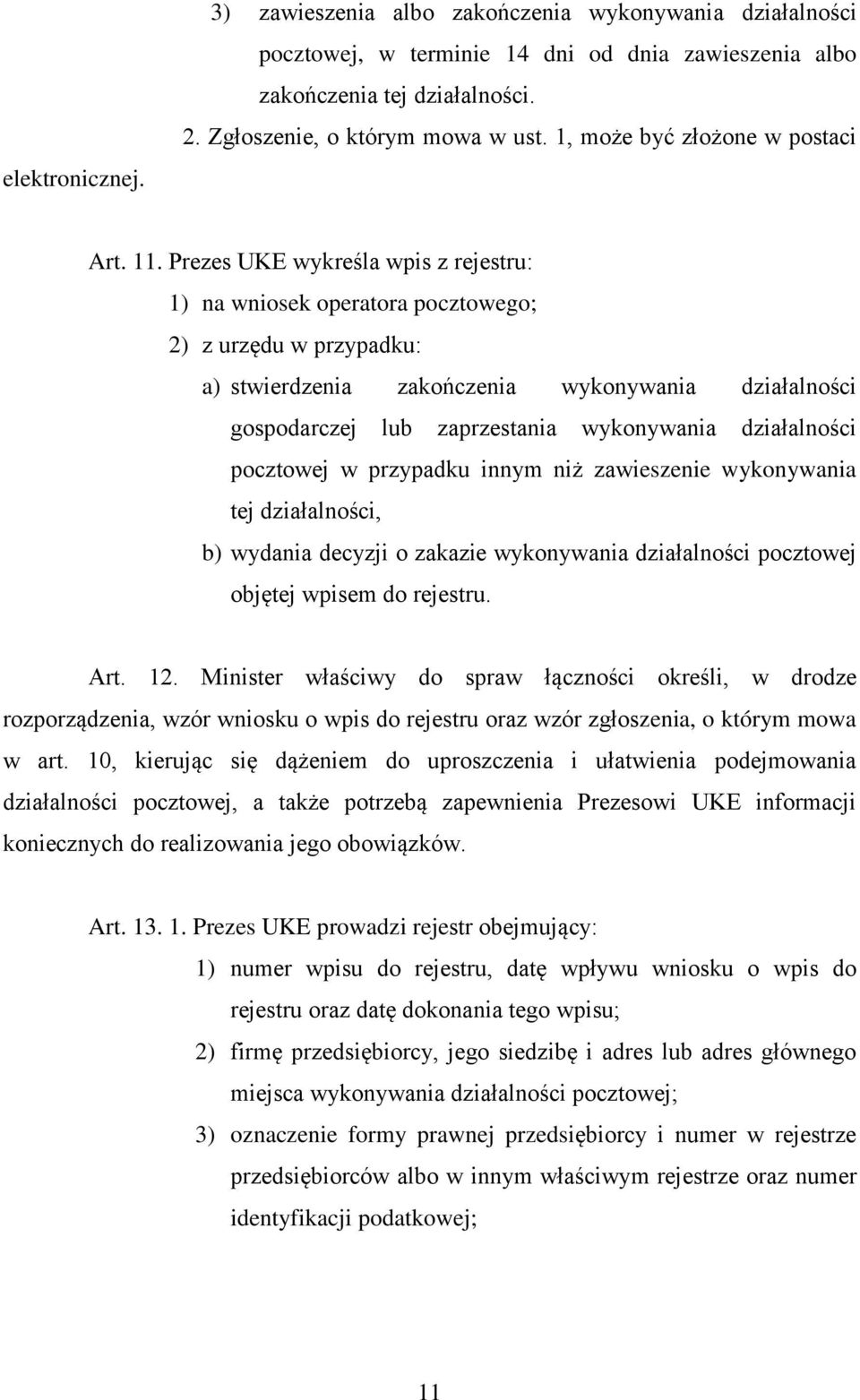 Prezes UKE wykreśla wpis z rejestru: 1) na wniosek operatora pocztowego; 2) z urzędu w przypadku: a) stwierdzenia zakończenia wykonywania działalności gospodarczej lub zaprzestania wykonywania