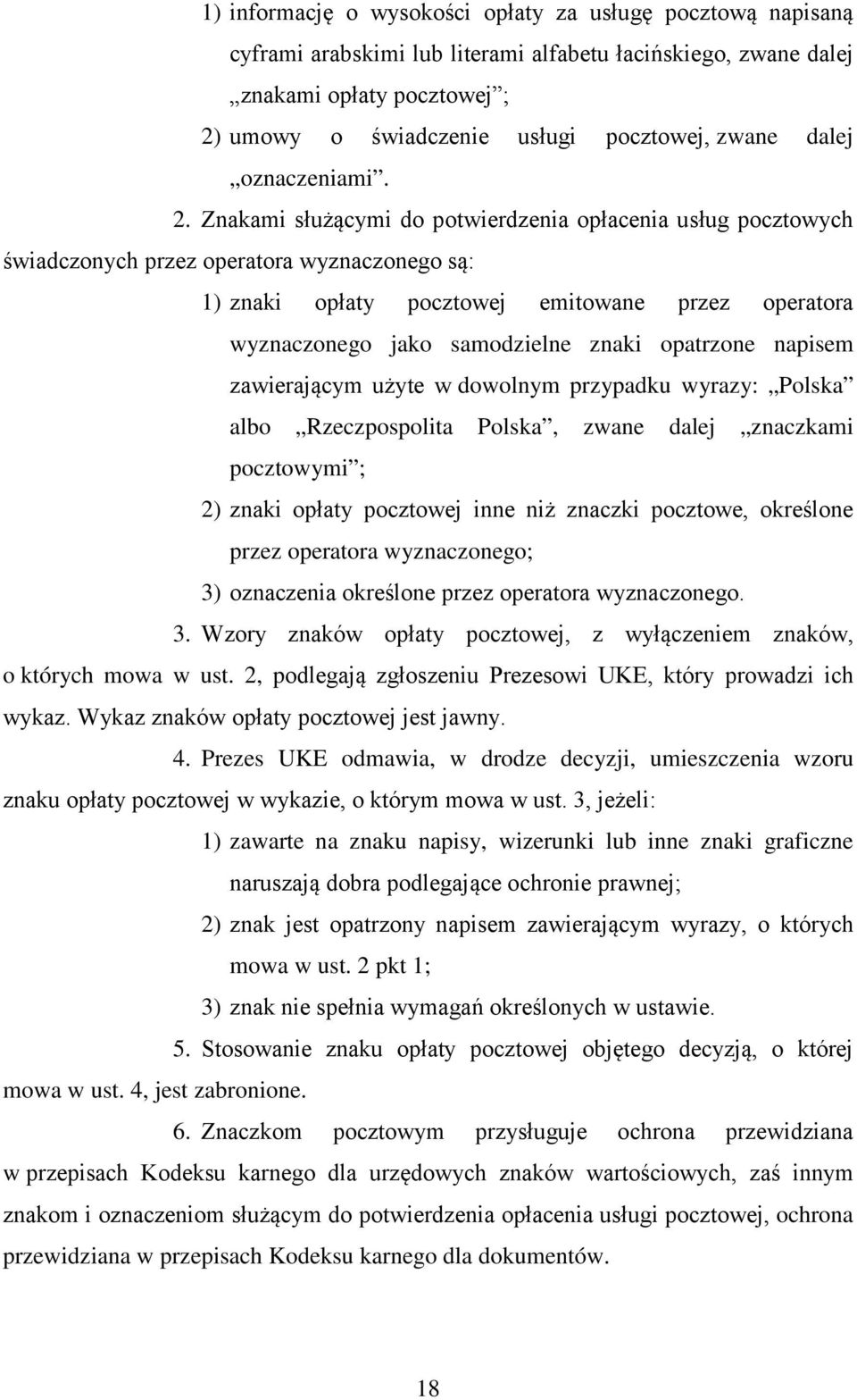 Znakami służącymi do potwierdzenia opłacenia usług pocztowych świadczonych przez operatora wyznaczonego są: 1) znaki opłaty pocztowej emitowane przez operatora wyznaczonego jako samodzielne znaki