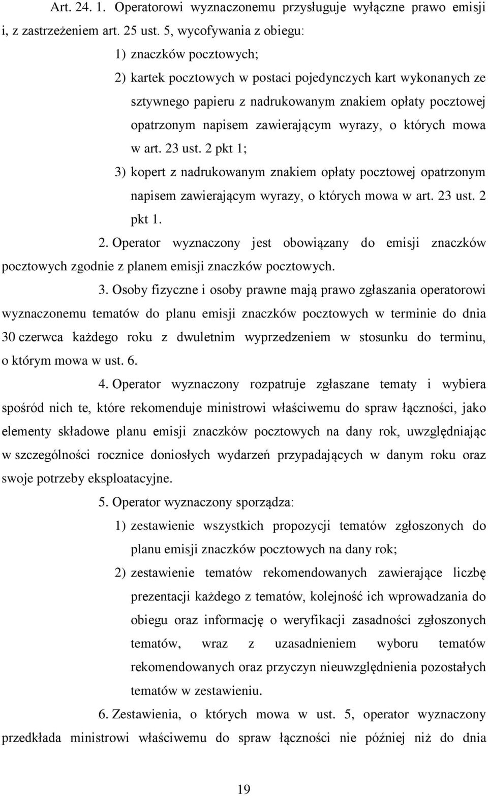 zawierającym wyrazy, o których mowa w art. 23 ust. 2 pkt 1; 3) kopert z nadrukowanym znakiem opłaty pocztowej opatrzonym napisem zawierającym wyrazy, o których mowa w art. 23 ust. 2 pkt 1. 2. Operator wyznaczony jest obowiązany do emisji znaczków pocztowych zgodnie z planem emisji znaczków pocztowych.