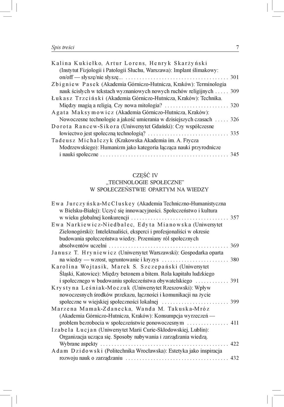 ... 309 Ł u k a s z Tr z c i ń s k i (Akademia Górniczo-Hutnicza, Kraków): Technika. Między magią a religią. Czy nowa mitologia?