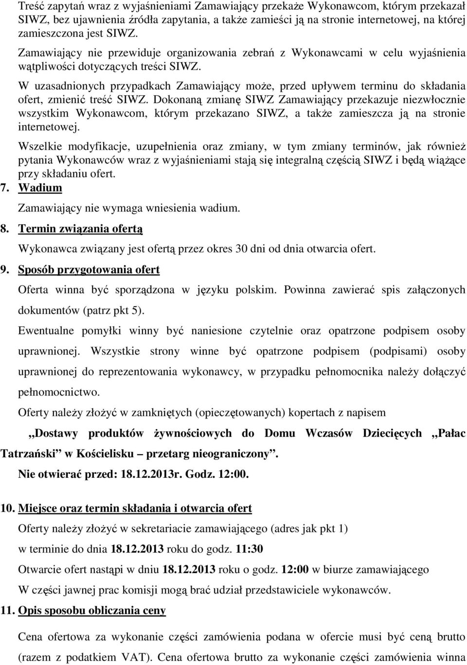 W uzasadnionych przypadkach Zamawiający może, przed upływem terminu do składania ofert, zmienić treść SIWZ.