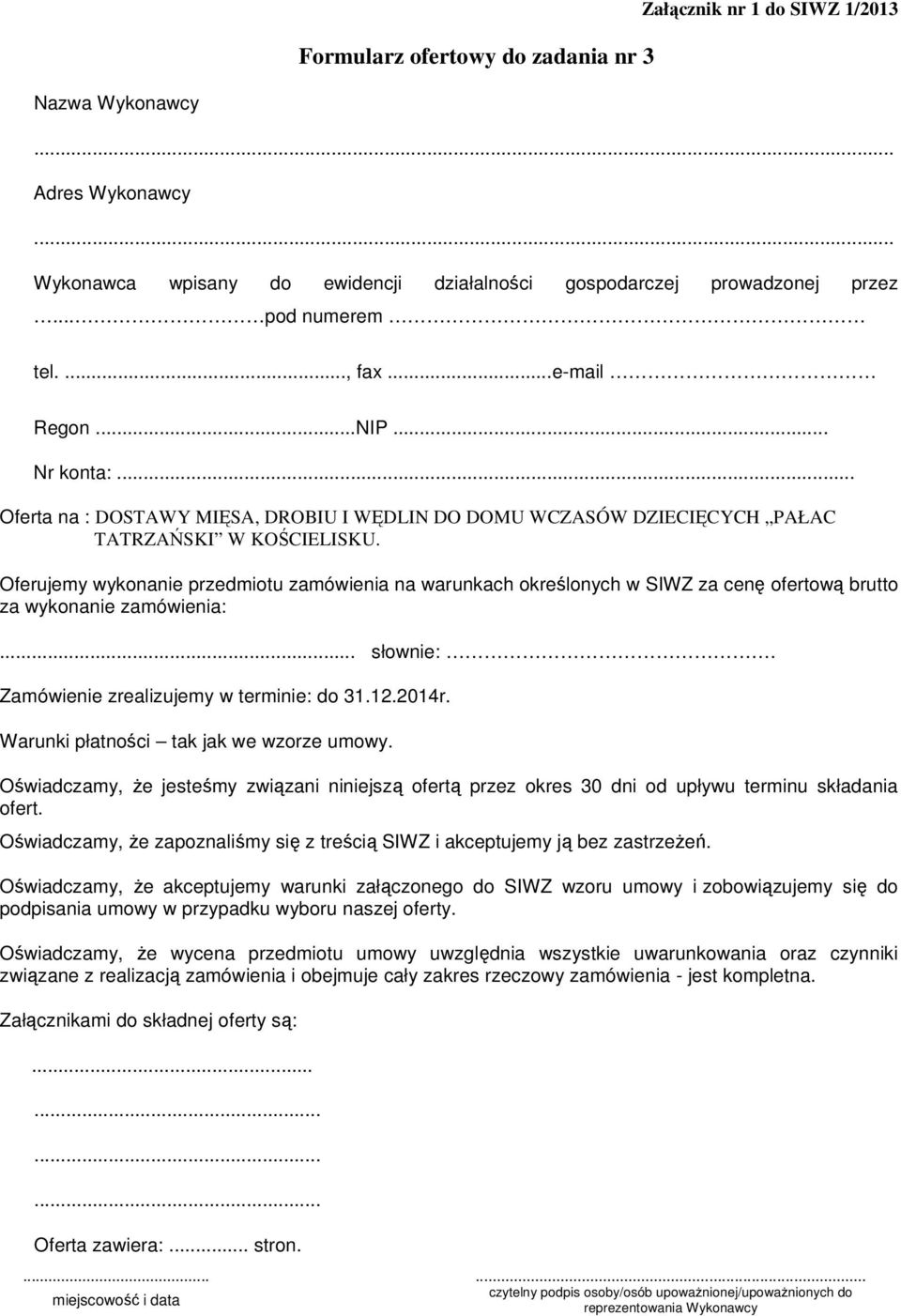 Oferujemy wykonanie przedmiotu zamówienia na warunkach określonych w SIWZ za cenę ofertową brutto za wykonanie zamówienia:... słownie:. Zamówienie zrealizujemy w terminie: do 31.12.2014r.