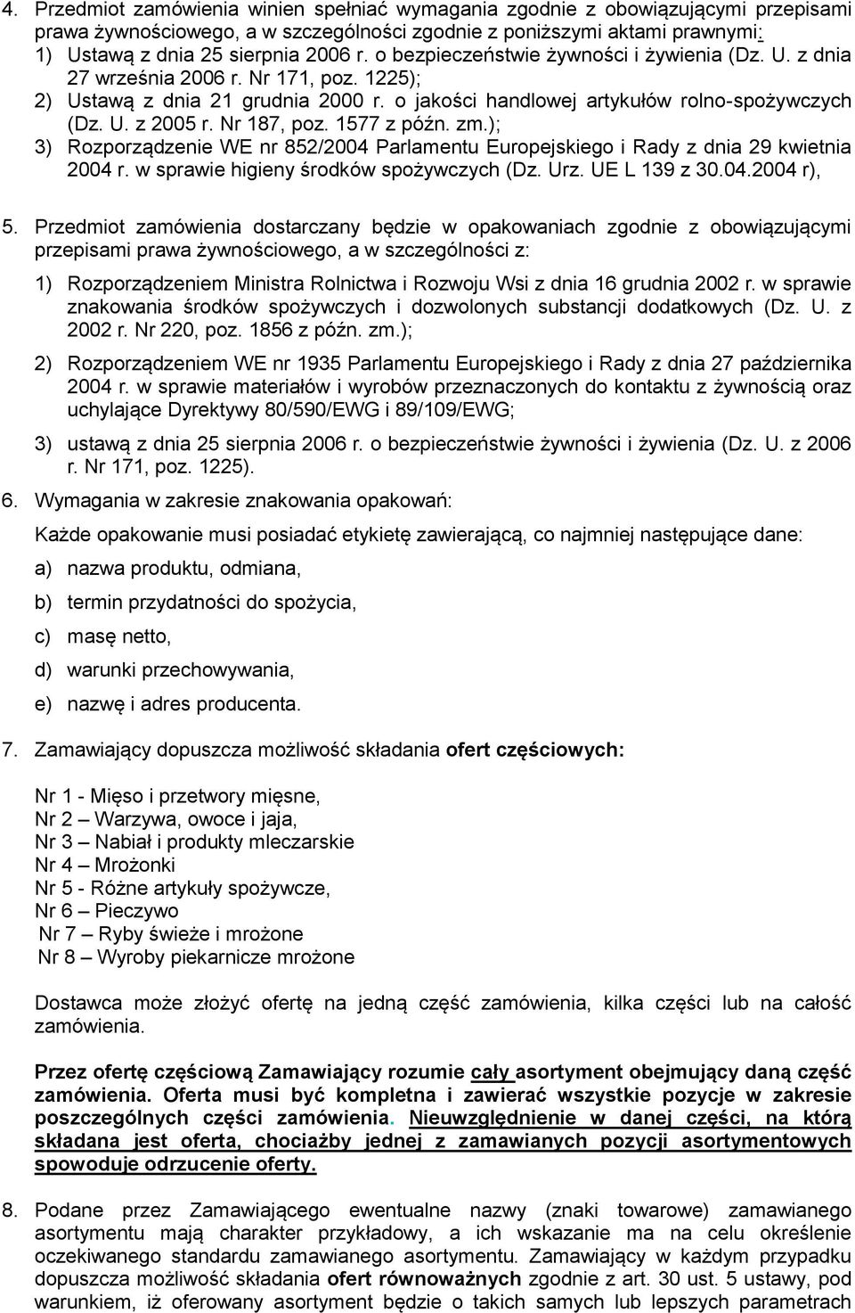 Nr 187, poz. 1577 z późn. zm.); 3) Rozporządzenie WE nr 852/2004 Parlamentu Europejskiego i Rady z dnia 29 kwietnia 2004 r. w sprawie higieny środków spożywczych (Dz. Urz. UE L 139 z 30.04.2004 r), 5.