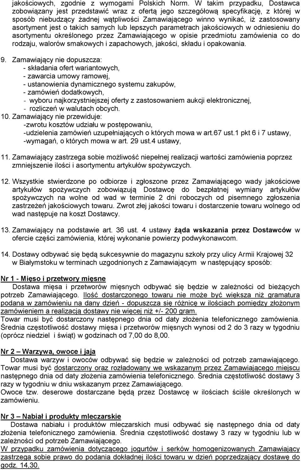 asortyment jest o takich samych lub lepszych parametrach jakościowych w odniesieniu do asortymentu określonego przez Zamawiającego w opisie przedmiotu zamówienia co do rodzaju, walorów smakowych i