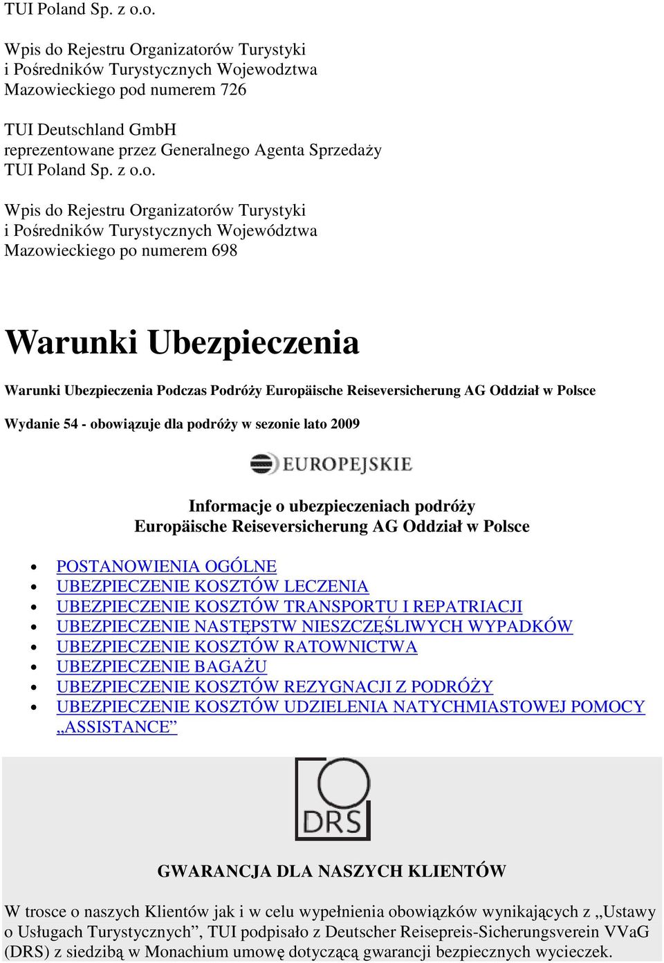 o. Wpis do Rejestru Organizatorów Turystyki i Pośredników Turystycznych Wojewodztwa Mazowieckiego pod numerem 726 TUI Deutschland GmbH reprezentowane przez Generalnego Agenta SprzedaŜy o.