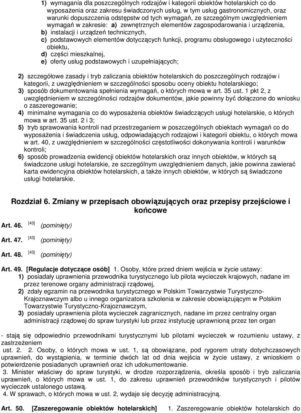 funkcji, programu obsługowego i uŝyteczności obiektu, d) części mieszkalnej, e) oferty usług podstawowych i uzupełniających; 2) szczegółowe zasady i tryb zaliczania obiektów hotelarskich do