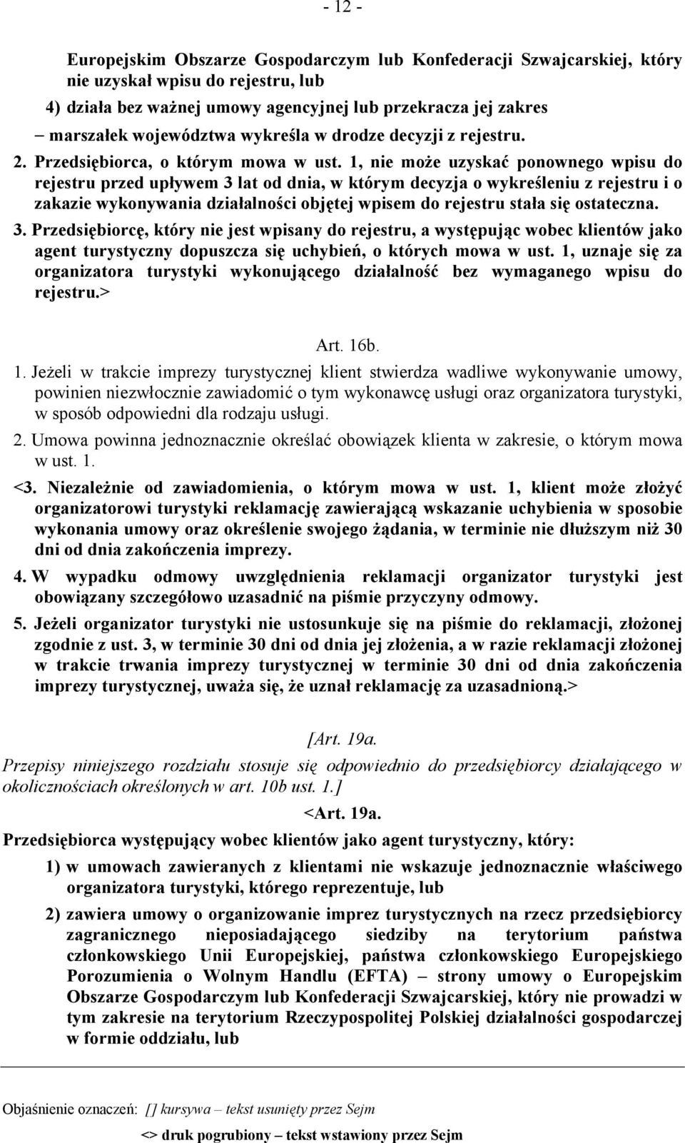 1, nie może uzyskać ponownego wpisu do rejestru przed upływem 3 lat od dnia, w którym decyzja o wykreśleniu z rejestru i o zakazie wykonywania działalności objętej wpisem do rejestru stała się