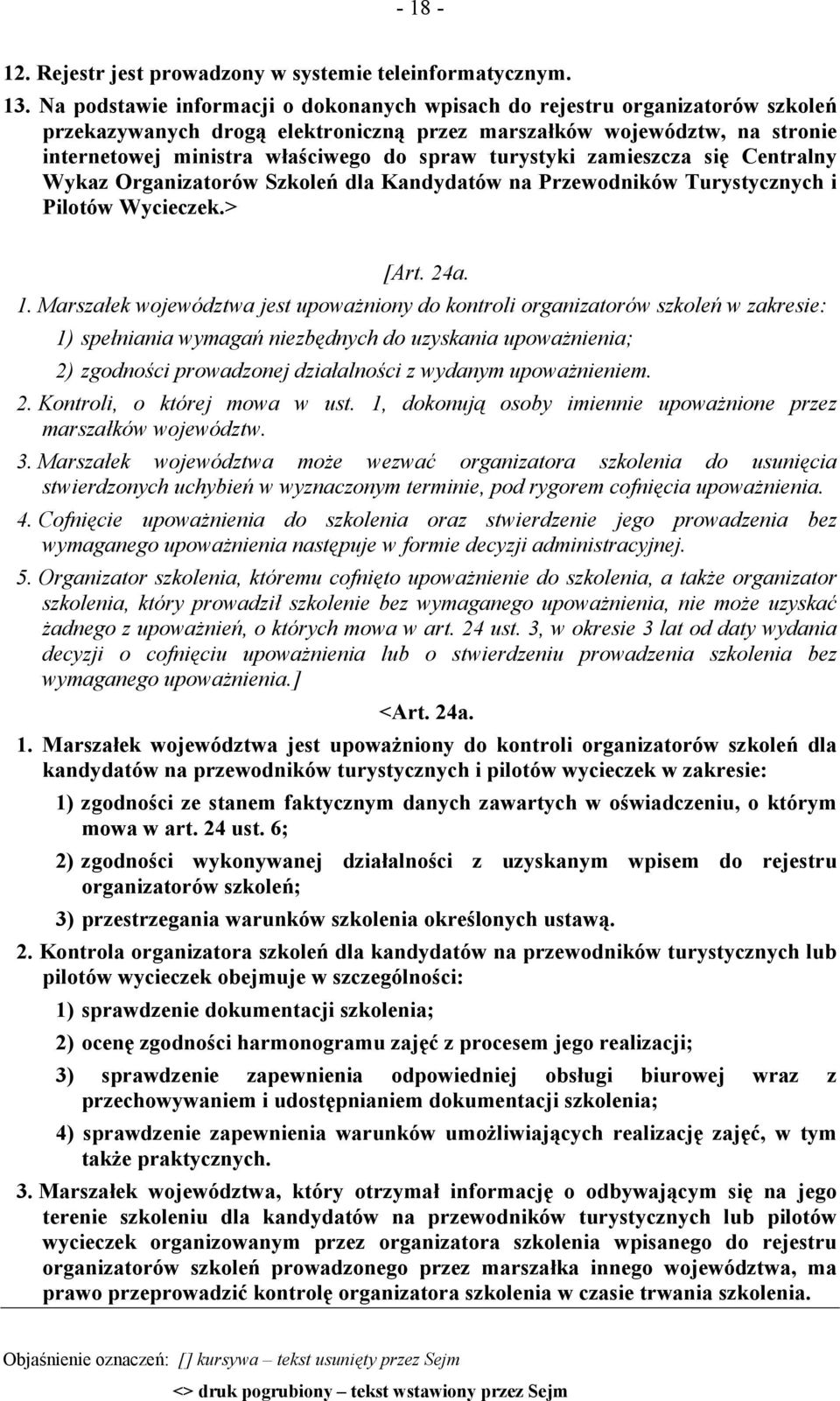 turystyki zamieszcza się Centralny Wykaz Organizatorów Szkoleń dla Kandydatów na Przewodników Turystycznych i Pilotów Wycieczek.> [Art. 24a. 1.