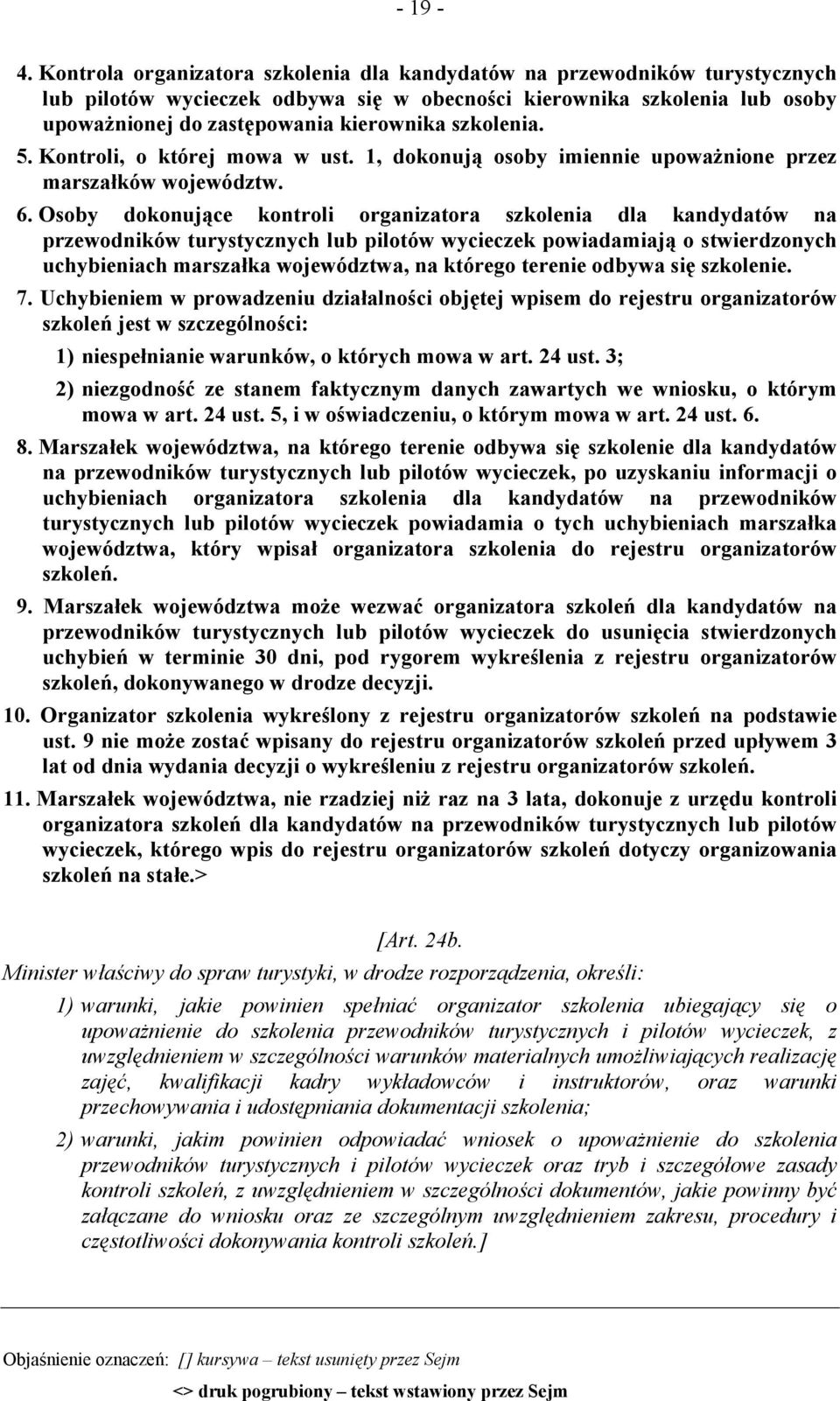 szkolenia. 5. Kontroli, o której mowa w ust. 1, dokonują osoby imiennie upoważnione przez marszałków województw. 6.