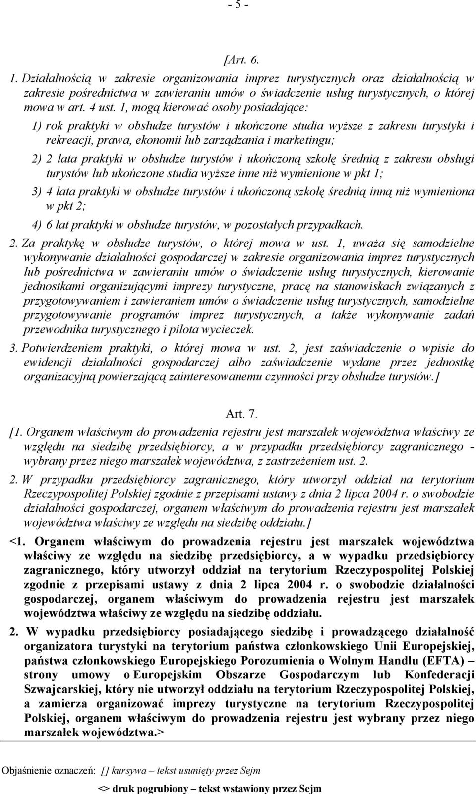 1, mogą kierować osoby posiadające: 1) rok praktyki w obsłudze turystów i ukończone studia wyższe z zakresu turystyki i rekreacji, prawa, ekonomii lub zarządzania i marketingu; 2) 2 lata praktyki w