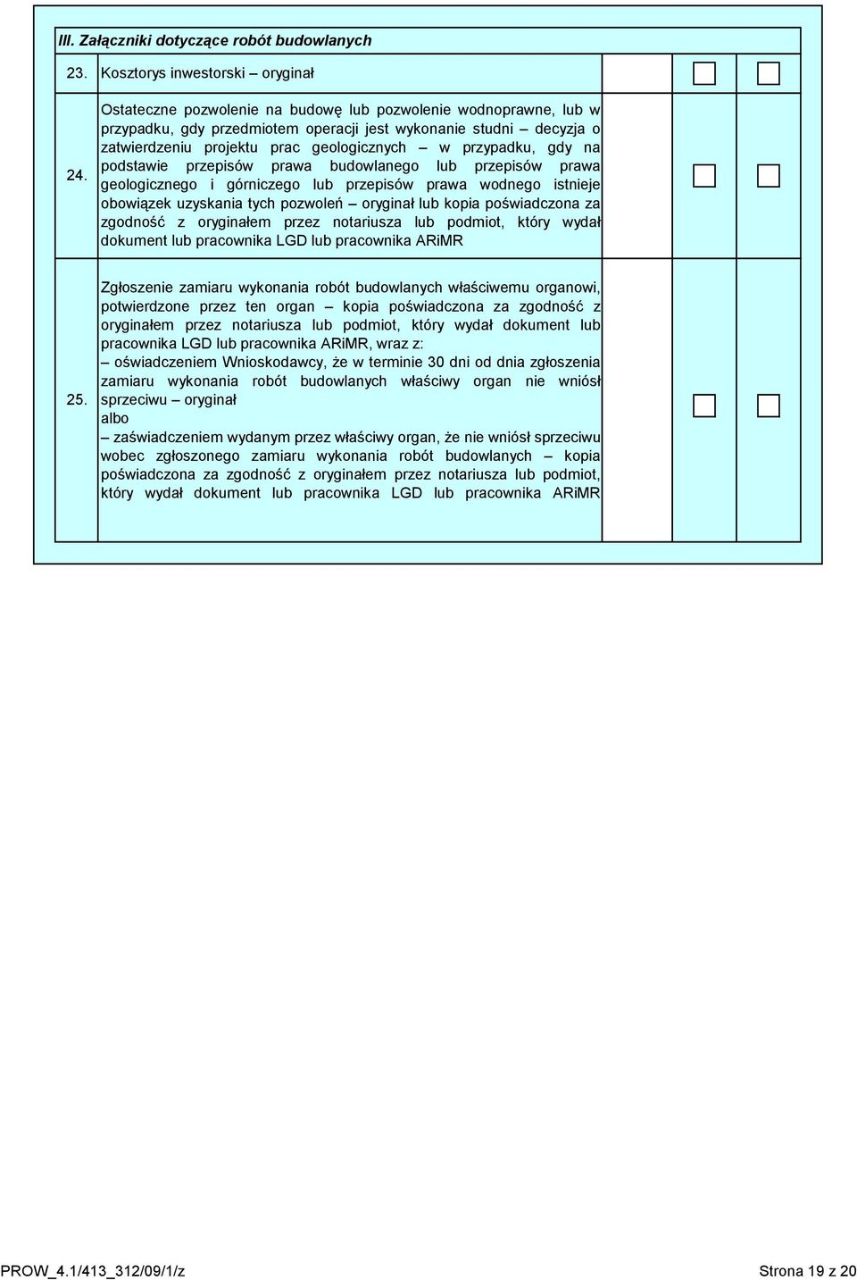 podstawie przepisów prawa budowlanego lub przepisów prawa geologicznego i górniczego lub przepisów prawa wodnego istnieje obowiązek uzyskania tych pozwoleń oryginał lub kopia poświadczona za zgodność