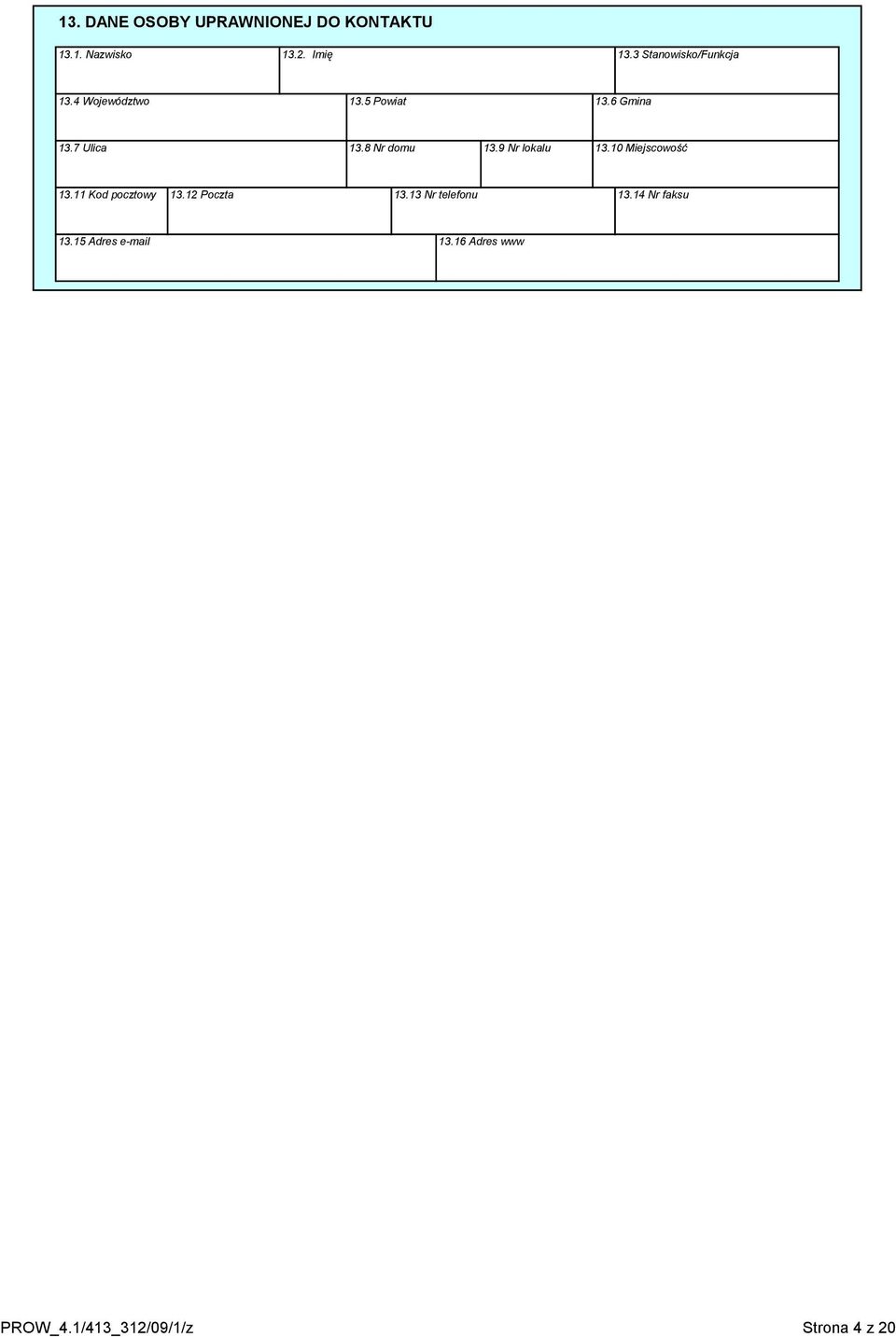 8 Nr domu 13.9 Nr lokalu 13.10 Miejscowość 13.11 Kod pocztowy 13.12 Poczta 13.