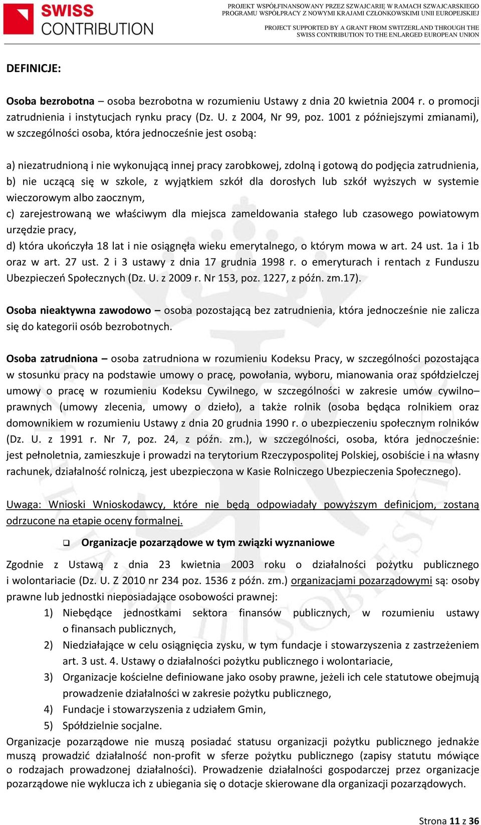 się w szkole, z wyjątkiem szkół dla dorosłych lub szkół wyższych w systemie wieczorowym albo zaocznym, c) zarejestrowaną we właściwym dla miejsca zameldowania stałego lub czasowego powiatowym