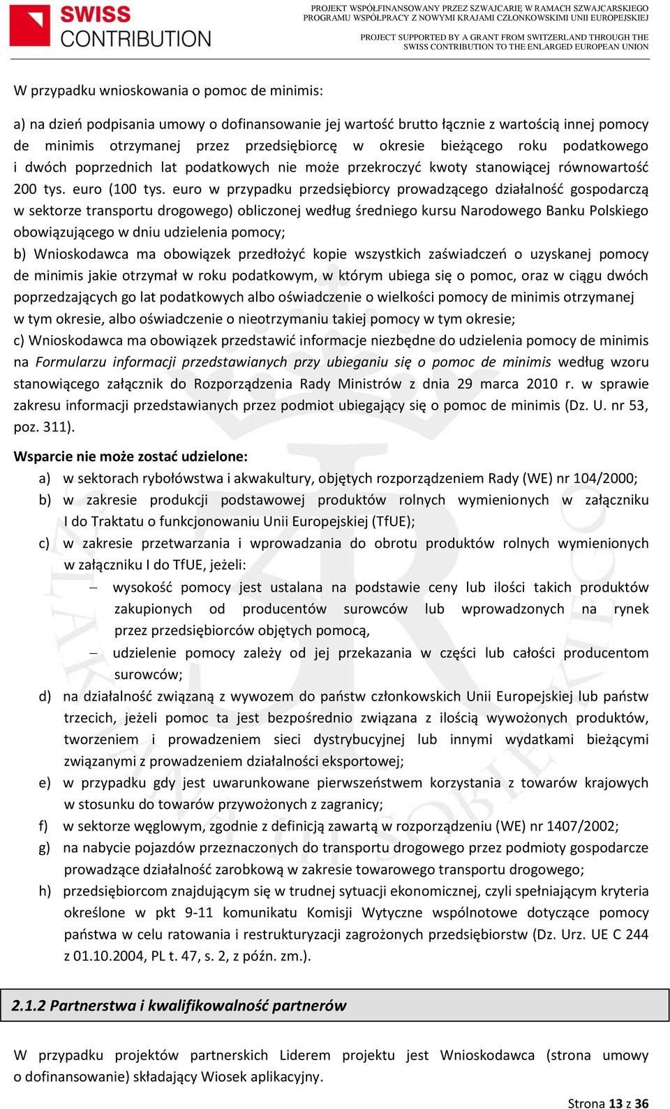 euro w przypadku przedsiębiorcy prowadzącego działalność gospodarczą w sektorze transportu drogowego) obliczonej według średniego kursu Narodowego Banku Polskiego obowiązującego w dniu udzielenia