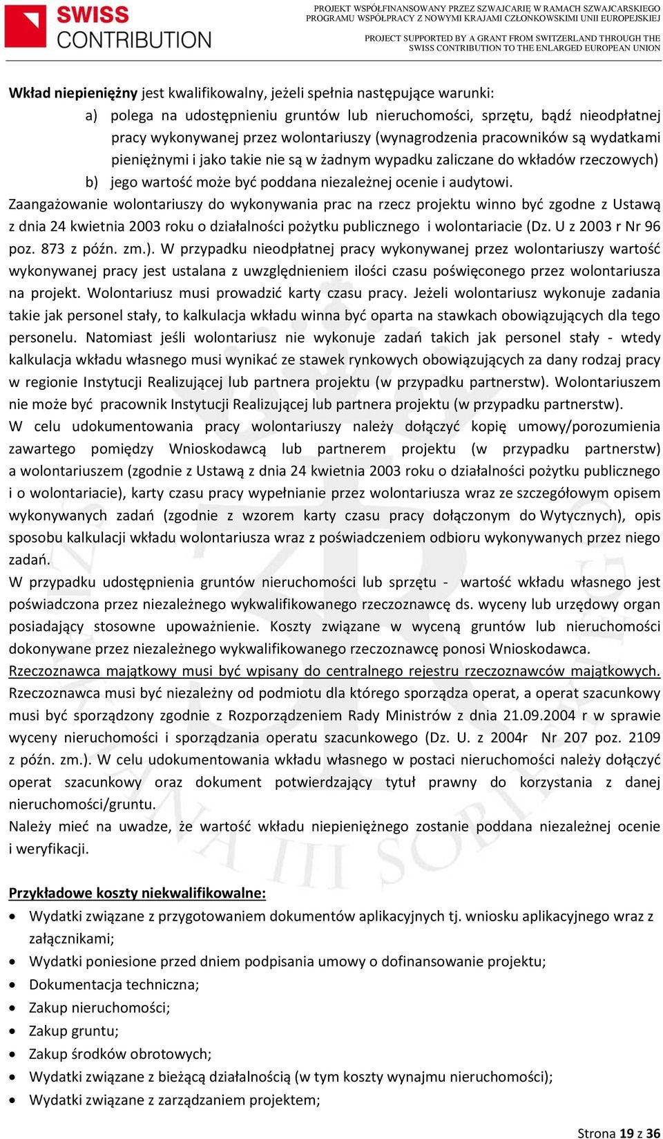 Zaangażowanie wolontariuszy do wykonywania prac na rzecz projektu winno być zgodne z Ustawą z dnia 24 kwietnia 2003 roku o działalności pożytku publicznego i wolontariacie (Dz. U z 2003 r Nr 96 poz.